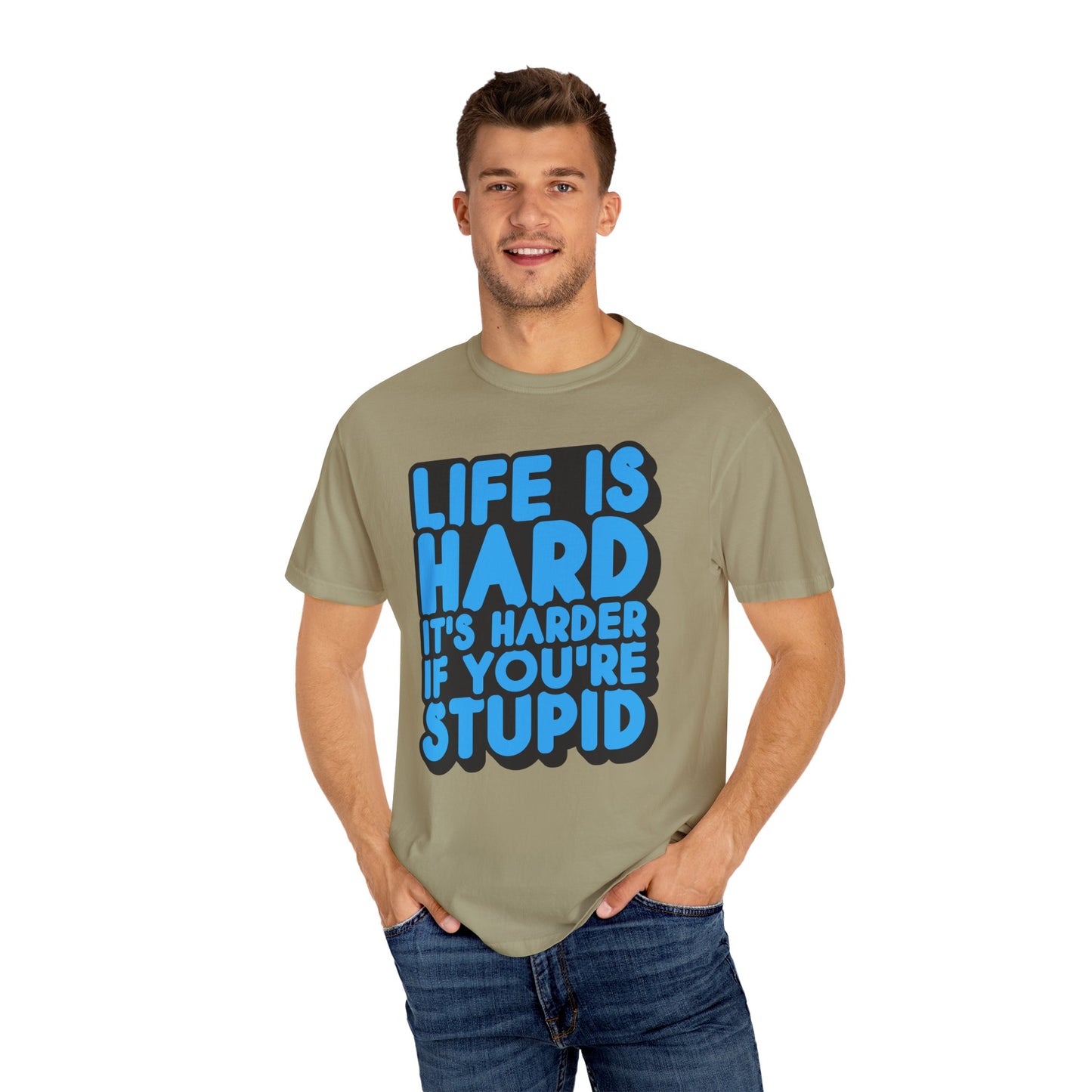 Funny Unisex Garment-Dyed T-shirt – "Life is Hard, It's Harder If You're Stupid"