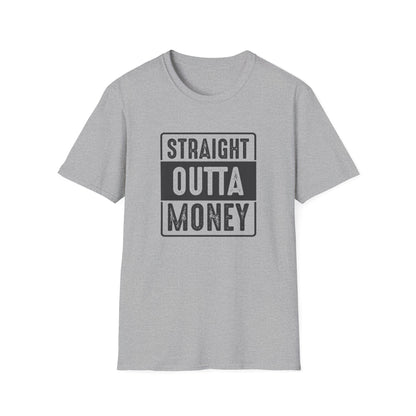 Straight Outta Money Unisex Softstyle T-Shirt | Funny Casual Tee for Budgeting Enthusiasts