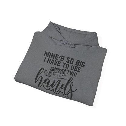 Funny Fishing Hoodie - "Mine's So Big I Have to Use Two Hands"