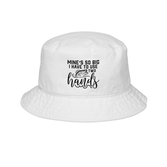 Funny Fishing Bucket Hat - "Mine's So Big, I Have to Use Two Hands" Embroidered Hat