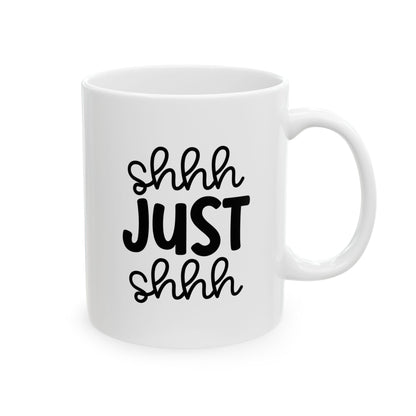 Funny Mug - Ceramic Mug (11oz, 15oz) - shh just shhh design