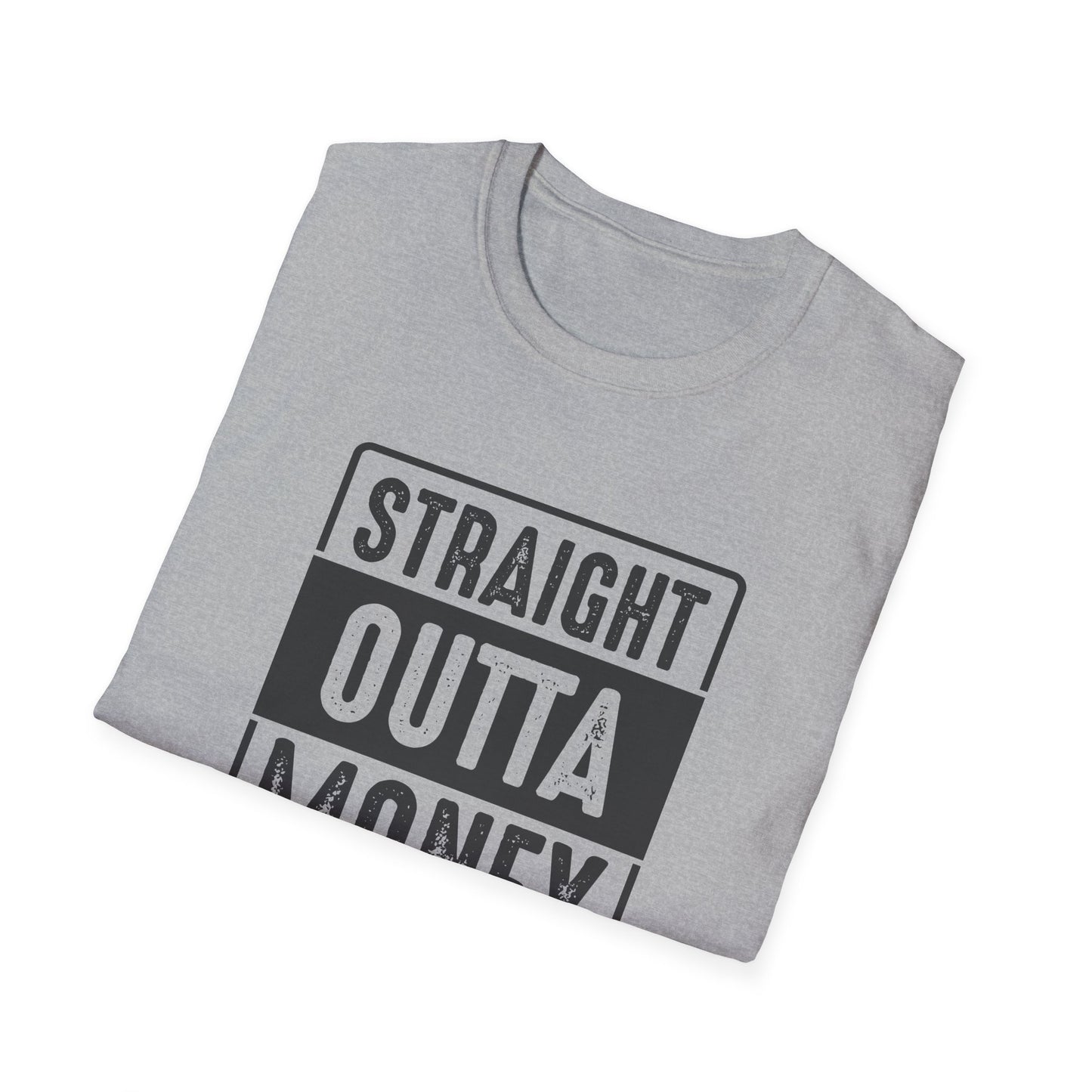 Straight Outta Money Unisex Softstyle T-Shirt | Funny Casual Tee for Budgeting Enthusiasts