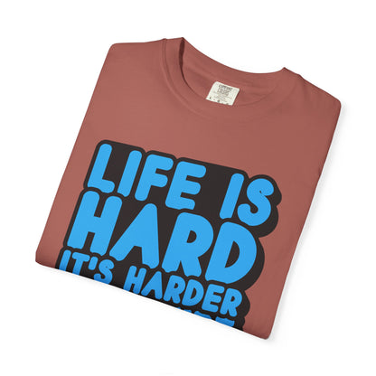 Funny Unisex Garment-Dyed T-shirt – "Life is Hard, It's Harder If You're Stupid"
