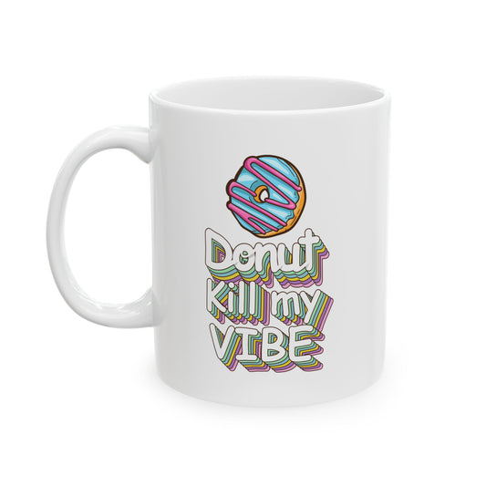 Donut Kill My Vibe Mug (11oz, 15oz)