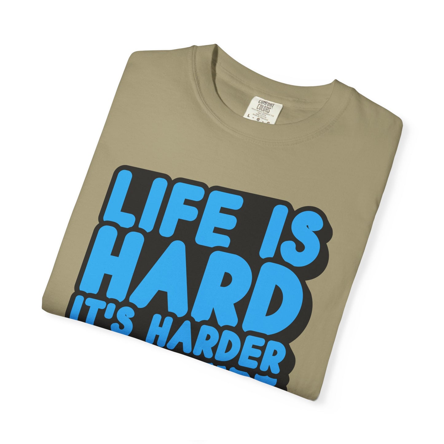 Funny Unisex Garment-Dyed T-shirt – "Life is Hard, It's Harder If You're Stupid"