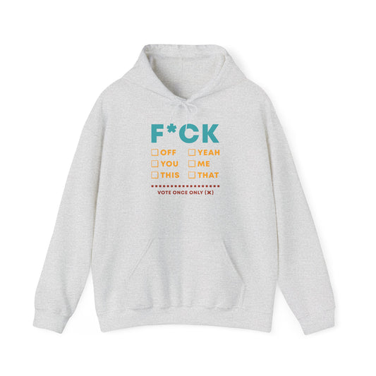 Funny Statement Hoodie - F*CK Off, Yeah, Vote Once Only