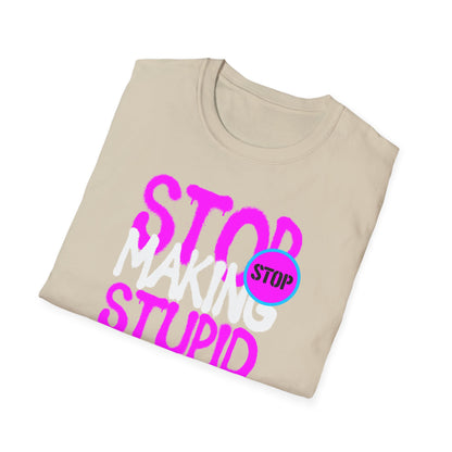 Stop Making Stupid People Famous T-Shirt - Unisex Graphic Tee for Casual Wear