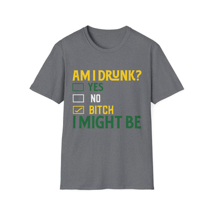 Funny Unisex T-Shirt - "Am I Drunk? Bitch I Might Be" - Perfect for Parties & Celebrations
