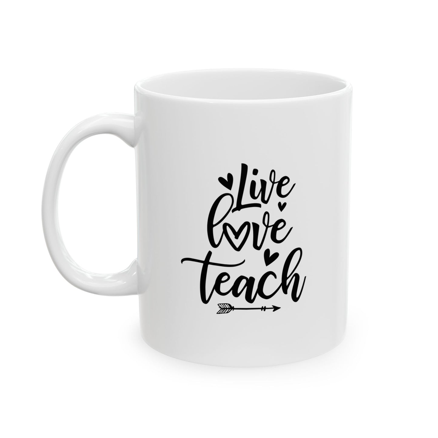 Mug - Live Love Teach Ceramic Mug for Teachers (11oz, 15oz)