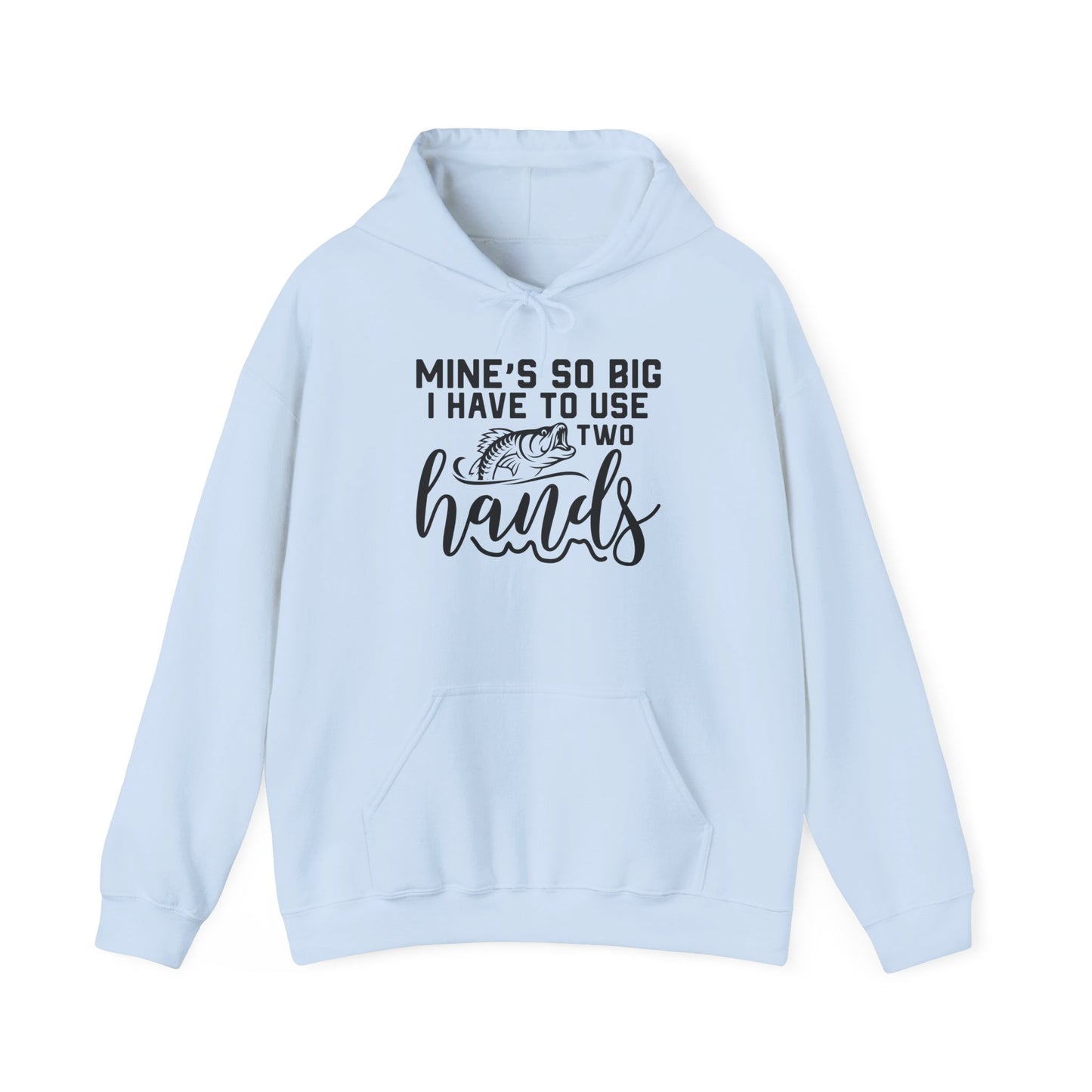 Funny Fishing Hoodie - "Mine's So Big I Have to Use Two Hands"