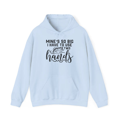 Funny Fishing Hoodie - "Mine's So Big I Have to Use Two Hands"