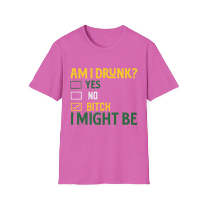 Funny Unisex T-Shirt - "Am I Drunk? Bitch I Might Be" - Perfect for Parties & Celebrations