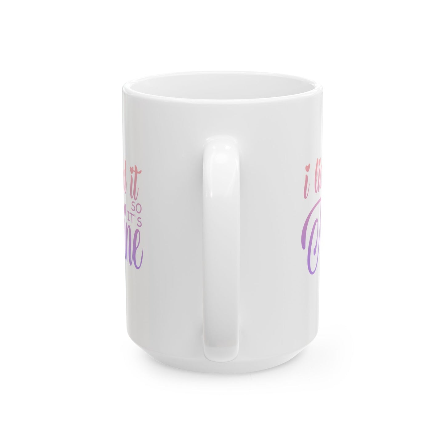 Funny Coffee Mug - I Licked It So It's Mine Ceramic Mug (11oz, 15oz)