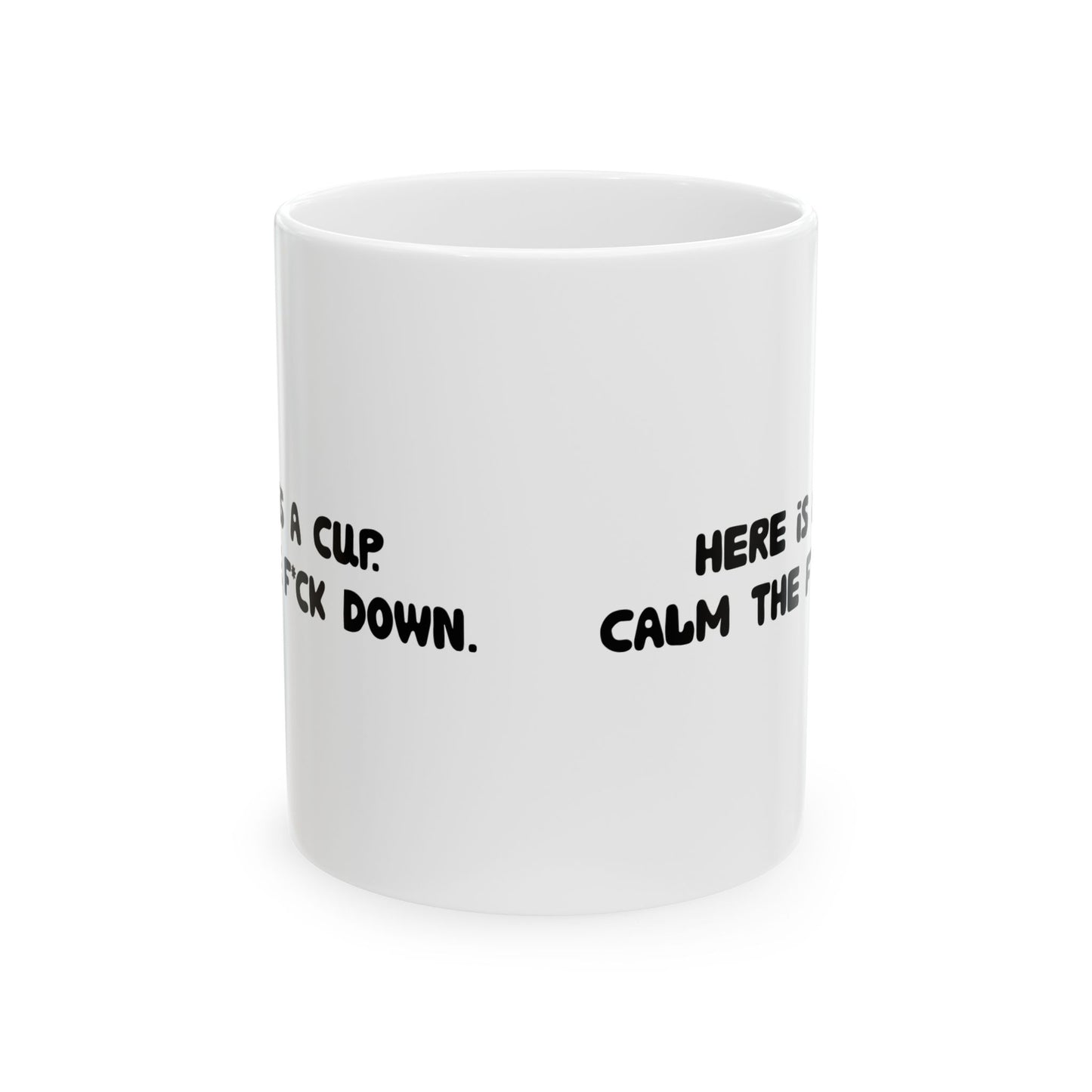 Funny Ceramic Mug - 'Here’s a cup. Calm the f*ck down.' 11oz & 15oz