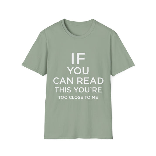Funny Unisex T-Shirt - "If You Can Read This You’re Too Close"