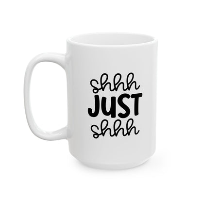 Funny Mug - Ceramic Mug (11oz, 15oz) - shh just shhh design