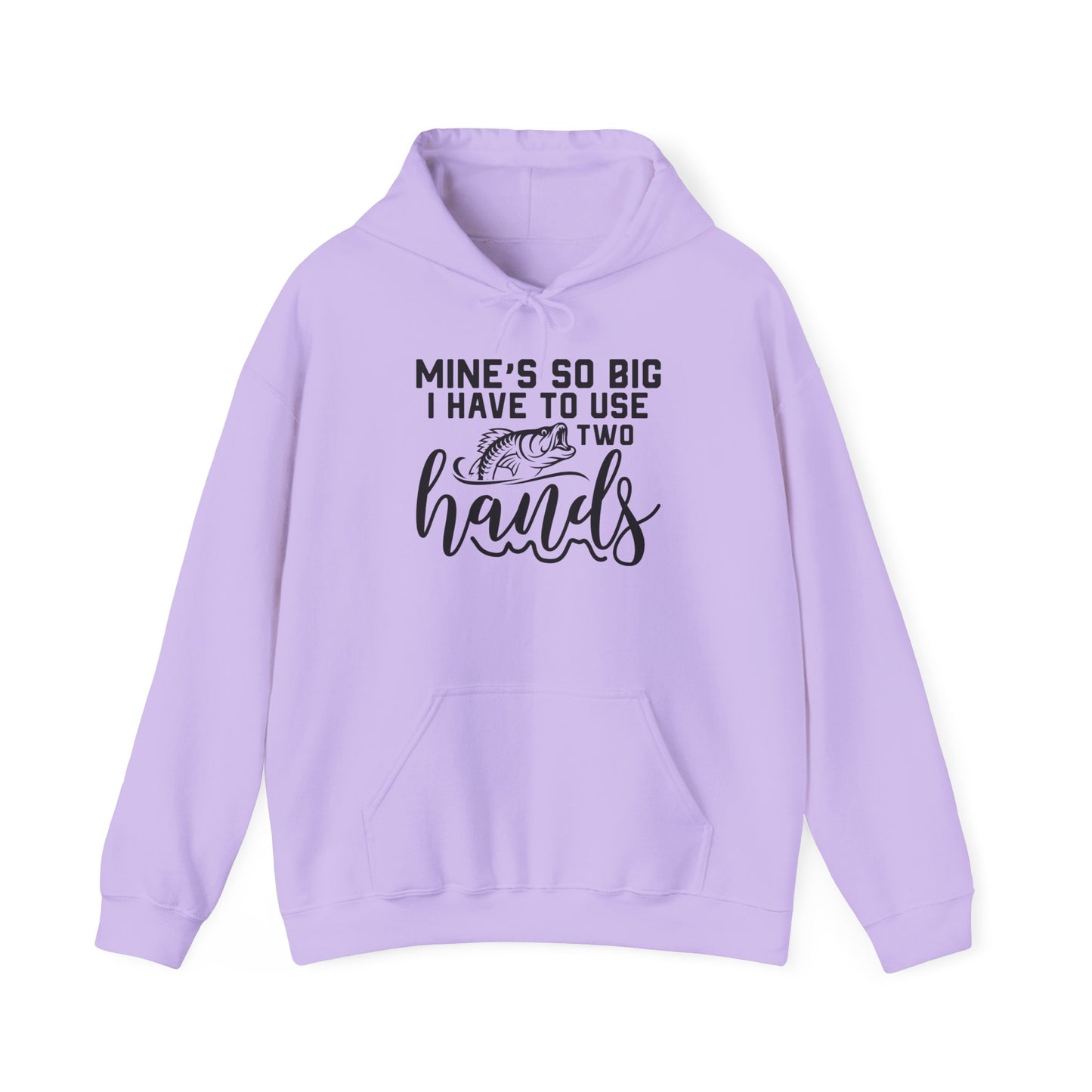 Funny Fishing Hoodie - "Mine's So Big I Have to Use Two Hands"