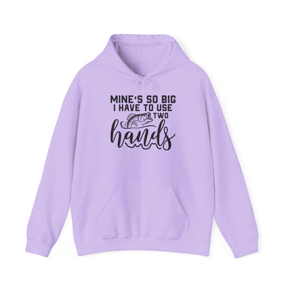 Funny Fishing Hoodie - "Mine's So Big I Have to Use Two Hands"