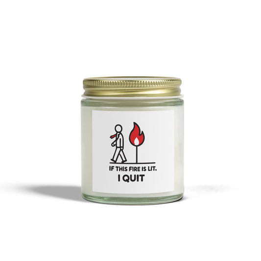 Funny Scented Candle – "If This Fire is Lit, I Quit" – Coconut Apricot Wax (4oz & 9oz)