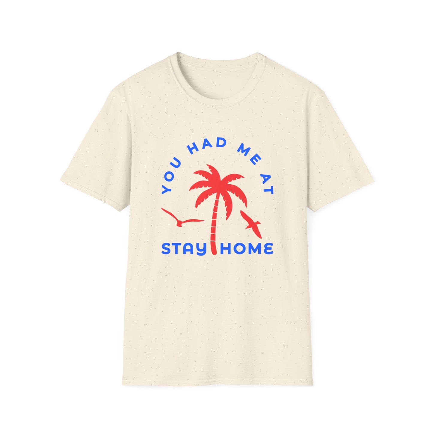 You Had Me at Stay Home T-Shirt - Casual Unisex Softstyle Tee for Relaxed Living