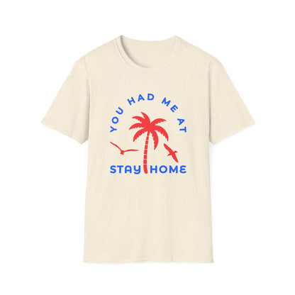 You Had Me at Stay Home T-Shirt - Casual Unisex Softstyle Tee for Relaxed Living