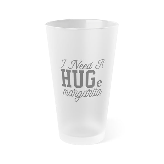 Frosted Pint Glass - "I Need A HUGe Margarita" - Fun Drinkware for Parties