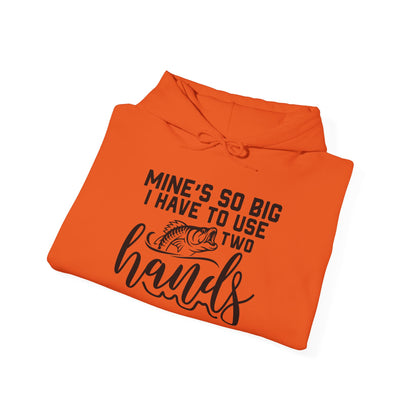 Funny Fishing Hoodie - "Mine's So Big I Have to Use Two Hands"