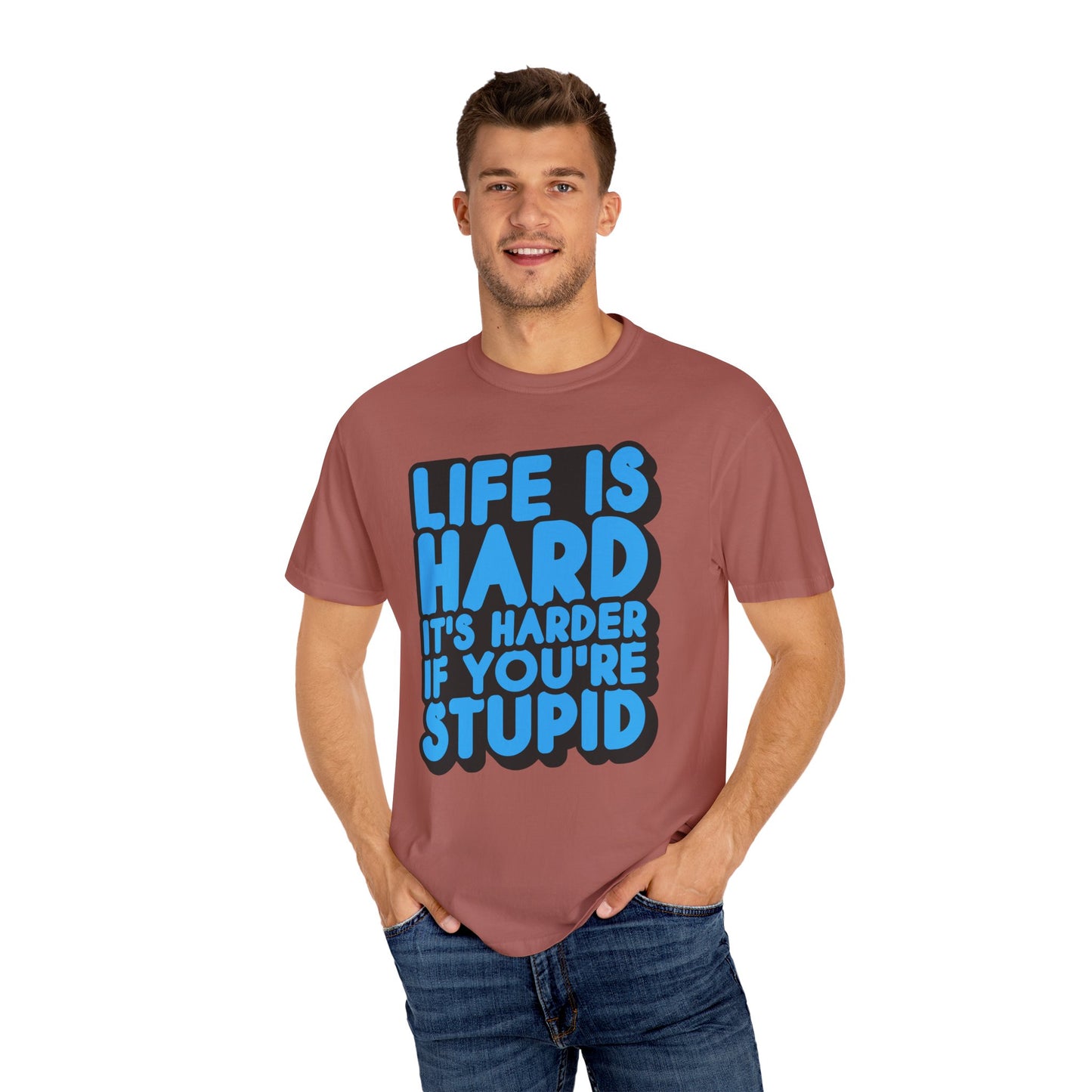 Funny Unisex Garment-Dyed T-shirt – "Life is Hard, It's Harder If You're Stupid"