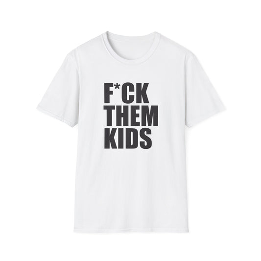 Unisex Softstyle T-Shirt - F*CK THEM KIDS - Casual Statement Tee
