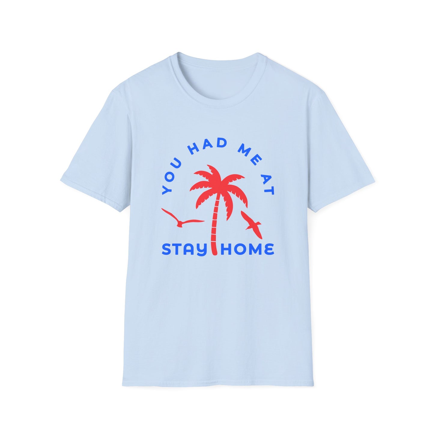 You Had Me at Stay Home T-Shirt - Casual Unisex Softstyle Tee for Relaxed Living