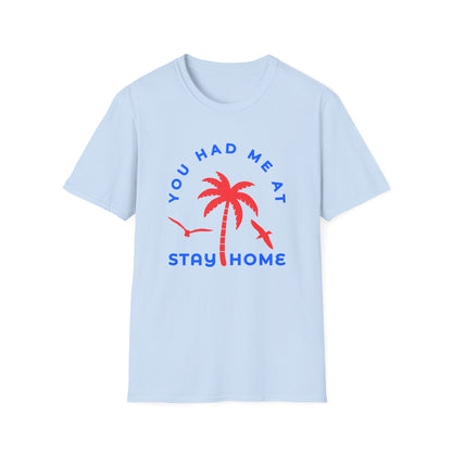 You Had Me at Stay Home T-Shirt - Casual Unisex Softstyle Tee for Relaxed Living